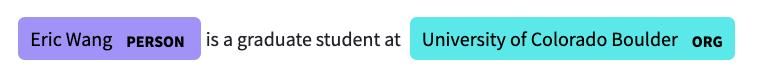 Text reading "Eric Wang Person" in purple, "is a graduate student at" unhighlighted, and then "University of Colorado Boulder ORG" highlighted in light blue.